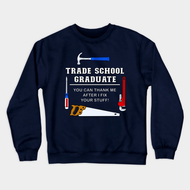 Trade School Funny Graduation Crewneck Sweatshirt by ScottyGaaDo